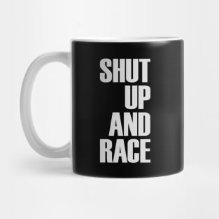 Shut Up And Race Mug